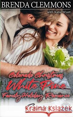 Colorado Christmas White Pine Family Holiday Romance Series Katie Wyatt Brenda Clemmons 9781710914443 Independently Published