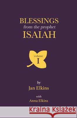 Blessings from the Prophet Isaiah: Volume 1 Anna Elkins Jan Elkins 9781710943191