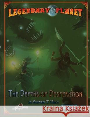 Legendary Planet: The Depths of Desperation Chris A. Jackson Steven T. Helt 9781710980981 Independently Published