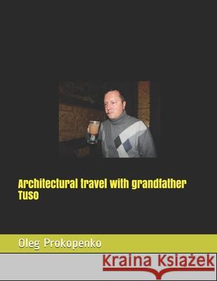 Architectural travel with grandfather Tuso Oleg Prokopenko 9781710981964 Independently Published