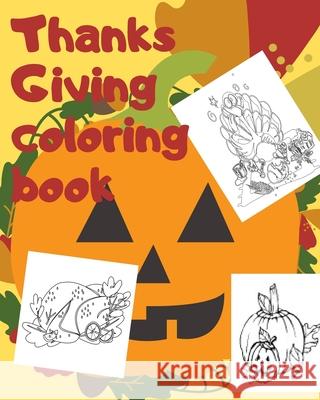 Thanksgiving Coloring Boook: Big Thanksgiving Turkey Coloring Book For Kids Ages 2-5: A Collection of Fun and Easy Thanksgiving Day Turkey Coloring Ahmed Mounir Ahmed 9781710982466