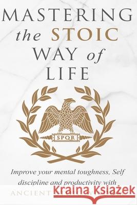 Mastering The Stoic Way Of Life Andreas Athanas 9781710987799 Independently Published