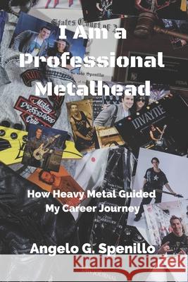 I Am a Professional Metalhead: How Heavy Metal Guided My Career Journey Megan Prikhodko Angelo G. Spenillo 9781710999259 Independently Published