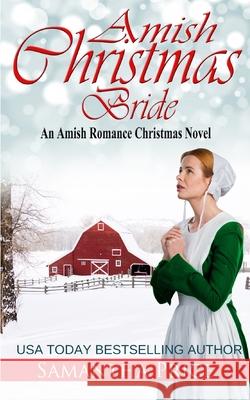 Amish Christmas Bride: An Amish Romance Christmas Novel Samantha Price 9781711013930 Independently Published