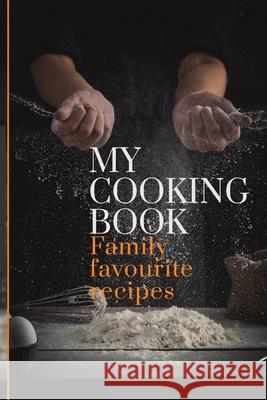 My Cooking Book: Family Favourite Recipes A Book To Write In 6090 Publishing 9781711015590 Independently Published