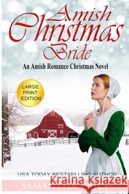 Amish Christmas Bride LARGE PRINT: An Amish Romance Christmas Novel Samantha Price 9781711016658 Independently Published