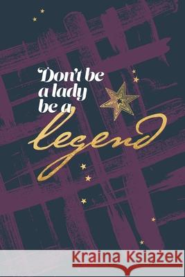 Don't be a lady be a legend Jocs Press 9781711019345 Independently Published