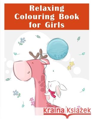 Relaxing Colouring Book for Girls: Coloring Book with Cute Animal for Toddlers, Kids, Children J. K. Mimo 9781711030029 Independently Published