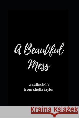 A Beautiful Mess Shelia Taylor 9781711032269