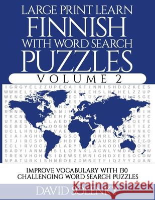 Large Print Learn Finnish with Word Search Puzzles Volume 2: Learn Finnish Language Vocabulary with 130 Challenging Bilingual Word Find Puzzles for Al David Solenky 9781711057286 Independently Published