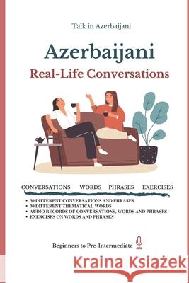 Azerbaijani: Real-Life Conversation for Beginners Talk in Azerbaijani Elvin Allazov 9781711106045 Independently Published