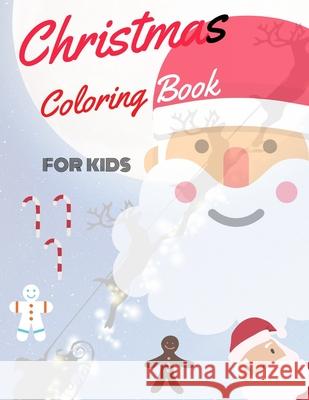 Christmas Coloring Book for Kids: coloring book for boys, girls, and kids of 2 to 8 years old Sam Jo 9781711106700 Independently Published