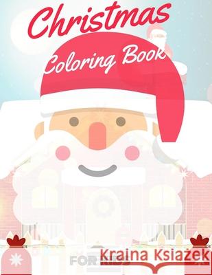 Christmas Coloring Book for Kids: coloring book for boys, girls, and kids of 2 to 8 years old Sam Jo 9781711116594 Independently Published