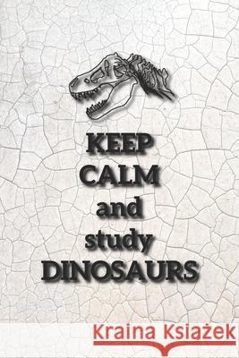 Eikland - Notes: Dinosaurier Spruch Keep Calm study Dinosaurs - ewiger Kalender 15,24 x 22,86 Felix Ode 9781711128092