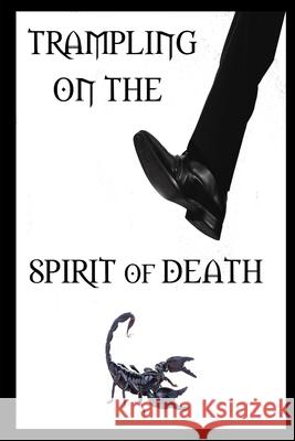 Trampling on the Spirit of Death Shawn Beaton 9781711131351 Independently Published