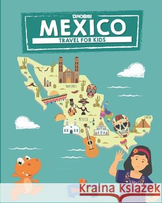 Mexico: Travel for kids: The fun way to discover Mexico Belinda Briggs Teena Rahim Kristy Elam 9781711154848