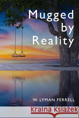 Mugged by Reality Perry N. Miller W. Lyman Ferrell 9781711186788 Independently Published