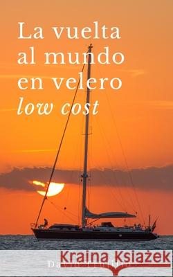 La vuelta al mundo en velero low cost David Trujillo 9781711200309