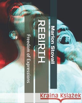 Rebirth: Freedom of Expressions Quincy Keith Marlon Ray Stovall 9781711252759