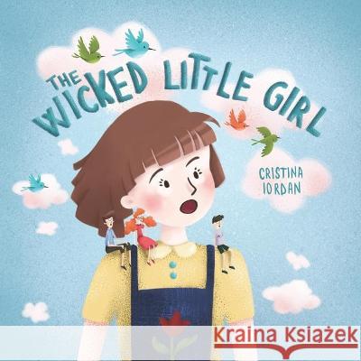 The Wicked Little Girl Cristina Iordan 9781711265155 Independently Published
