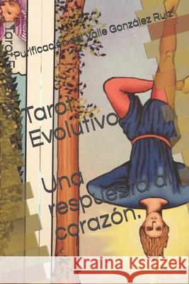 Tarot Evolutivo: Una respuesta al corazón González Ruiz, Purificación del Valle 9781711276953