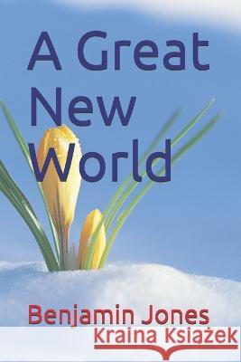 A Great New World Benjamin R Jones 9781711300146