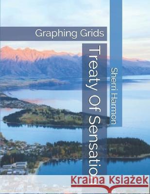 Treaty Of Sensation: Graphing Grids Sherri Lynne Harmon 9781711343600 Independently Published