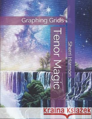 Tenor Magic: Graphing Grids Sherri Lynne Harmon 9781711345147 Independently Published