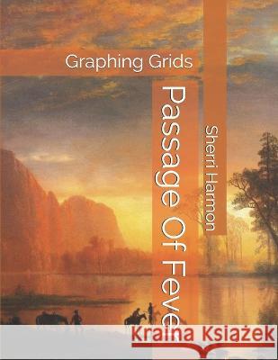 Passage Of Fever: Graphing Grids Sherri Lynne Harmon 9781711362519 Independently Published