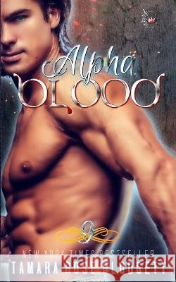 Alpha Blood: (The Blood Series Vampire / Shifter Romance Thriller Book 9) Tamara Rose Blodgett 9781711641522 Independently Published