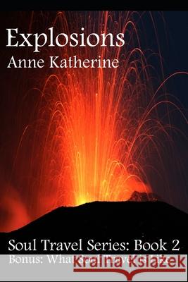 Explosions: Soul Travel Series, Book 2 Anne Katherine 9781711708959