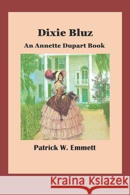 Dixie Bluz: An Annette Dupart Book Patrick W. Emmett 9781711742649 Independently Published