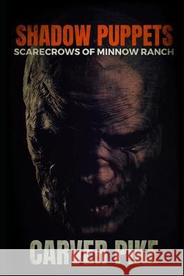 Shadow Puppets: Scarecrows of Minnow Ranch Carver Pike 9781711758442 Independently Published