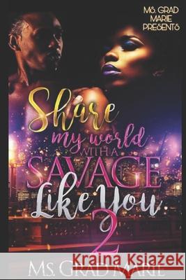 Share My World With A Savage Like You 2 Grad Marie 9781711761282