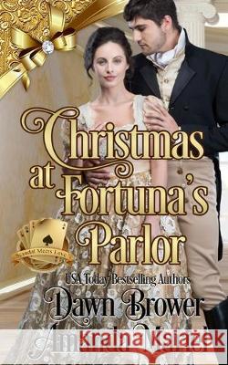 Christmas at Fortuna's Parlor: Scandal Meets Love Amanda Mariel Dawn Brower 9781711769202