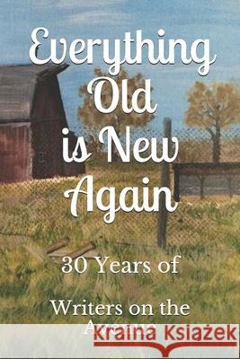 Everything Old is New Again: 30 Years of Writers on the Avenue Writers O 9781711778044