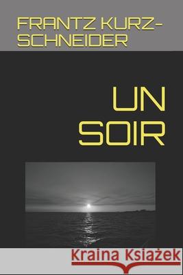 Un Soir Frantz Kurz-Schneider 9781711797526 Independently Published