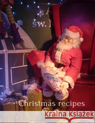 Christmas Recipes: The stylish and functional recipe, for cooking enthusiasts and more, perfect for collecting favourite or original reci -. At Hand 9781711812090 Independently Published