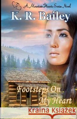 Footsteps On My Heart: A Western historical romance K. R. Bailey 9781711813110 Independently Published
