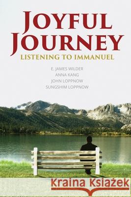 Joyful Journey: Listening to Immanuel Anna Kang John Loppnow Sungshim Loppnow 9781711831459