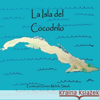 La Isla del Cocodrilo Aliyat Michelle Denise Michele Simsek Denise Michele Simsek 9781711848297 Independently Published