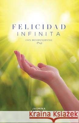 Felicidad Infinita con Ho'oponopono Jasmina Capellan 9781711852416 Independently Published