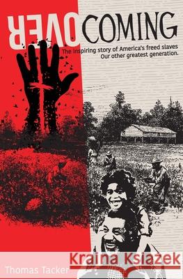 Overcoming: The Inspiring Story of America's Newly Freed Slaves, Our Other Greatest Generation Thomas Tacker 9781711869858 Independently Published