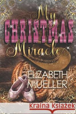 My Christmas Miracle Elizabeth Mueller 9781711870359 Independently Published