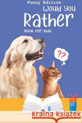 Would you rather book for kids: Would you rather game book: A Fun Family Activity Book for Boys and Girls Ages 6, 7, 8, 9, 10, 11, and 12 Years Old - Perfect Woul 9781711879017 Independently Published