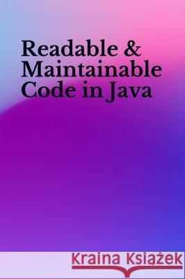 Readable & Maintainable Code in Java Ajay Kumar 9781711938295