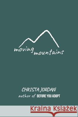 Moving Mountains Jonathan Jordan Christa Jordan 9781711940168