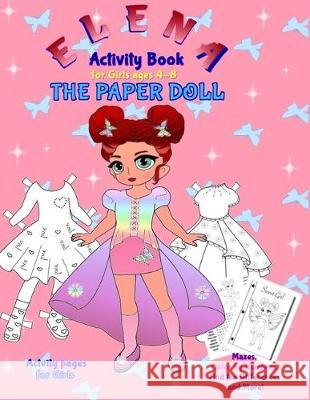 Elena the Paper Doll: Activity Book for girls ages 4-8 Valentina Varol Valentina Varol Valentina Varol 9781712059432 Valentina