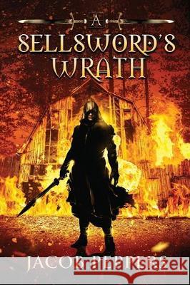 A Sellsword's Wrath: Book Two of the Seven Virtues Jacob Peppers 9781712128459