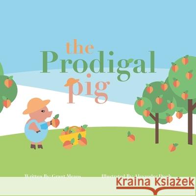 The Prodigal Pig Alexander Doub Grant Means 9781712154823